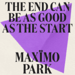 Maximo Park, “The End Can Be As Good As The Start” – Single Review